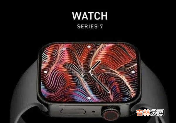 apple watch s7外观曝光_apple watch s7外观详情